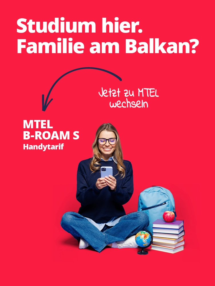 Studium hier. Familie am Balkan? - MTEL B-Roam S