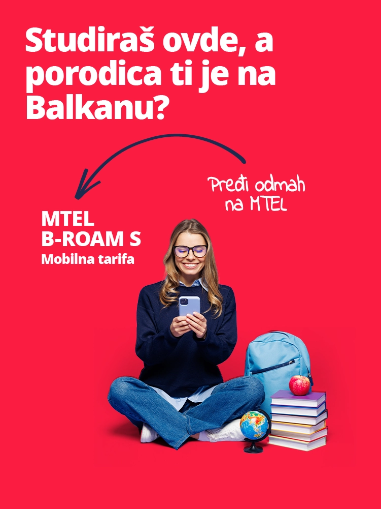 Studiraš ovde, a porodica ti je na Balkanu? - MTEL B-Roam S